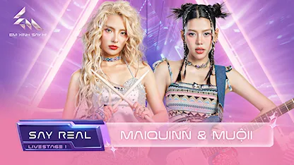 [Say Real] - Livestage 1: Maiquinn & Muội.