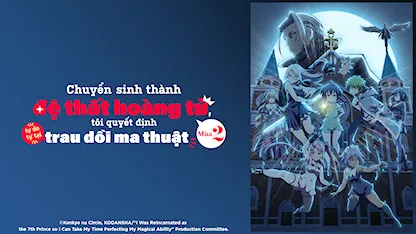 Chuyển Sinh Thành Đệ Thất Hoàng Tử, Tôi Quyết Định Trau Dồi Ma Thuật - Mùa 2 - 23 - Jin Tamamura - Makoto Koichi - Fairouz Ai - LYNN - Akira Sekine