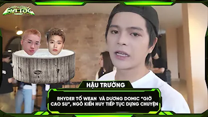 RHYDER tố WEAN và Dương Domic 'giờ cao su', Ngô Kiến Huy tiếp tục dựng chuyện