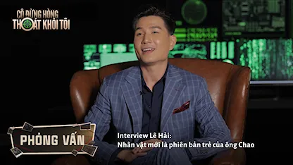 Interview Lê Hải: Nhân vật mới là phiên bản trẻ của ông Chao