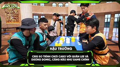 Cris so trình chơi caro với Quân Lee và Dương Domic, căng não như game chính