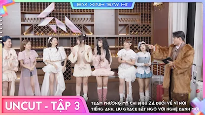 [Uncut Tập 3] - Team Phương Mỹ Chi bị Bù Zá đuổi về vì nói tiếng anh, Liu Grace bất ngờ với nghệ danh mới