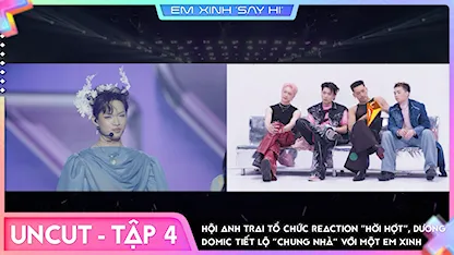 [Uncut Tập 4] - Hội anh trai tổ chức reaction hời hợt, Dương Domic tiết lộ chung nhà với một em xinh