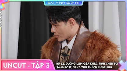 [Uncut Tập 3] - Bù Zá Dương Lâm gặp khắc tinh Châu Bùi Saabirose, 52Hz thử thách MAIQUINN