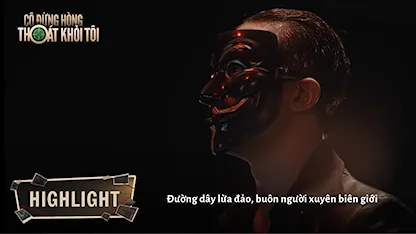 Highlight Tập 1: Đường dây lừa đảo, buôn người xuyên biên giới