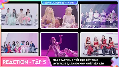 [Uncut Reaction Tập 5] - Full reaction 4 tiết mục kết thúc Livestage 2, dàn em xinh quẩy sập sàn