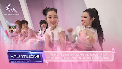 Em Xinh Say Hi - [BTS Tập 4] - Quang Hùng Negav nghẹn ngào kể về thời xưa, Han Sara từ chối hiểu Lamoon