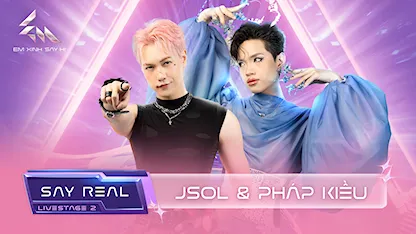 [Say Real] - Jsol & Pháp Kiều