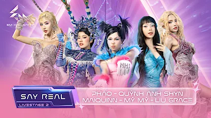 [Say Real] - Livestage 2: Pháo - Quỳnh Anh Shyn - Maiquinn - Mỹ Mỹ - Liu Grace
