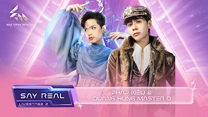 [Say Real] - Livestage 2: Pháp Kiều & Quang Hùng MasterD