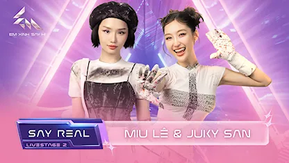 [Say Real] - Livestage 2: Miu Lê & Juky San