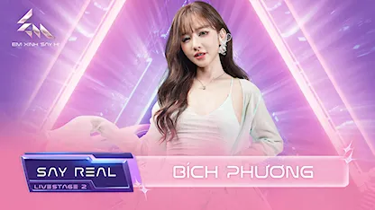 [Say Real] - Bích Phương