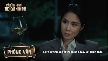 Interview: Lê Phương muốn có thêm cảnh quay với Trịnh Thảo
