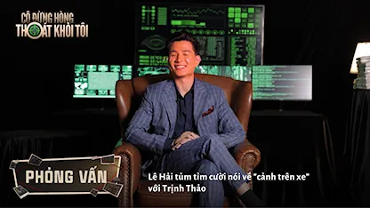Interview: Lê Hải tủm tỉm cười nói về "cảnh trên xe" với Trịnh Thảo