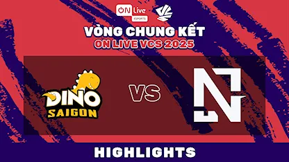 Highlight Saigon Dino - Never Give Up (Bán Kết 2 - Vòng Chung Kết ON Live VCS 2025)