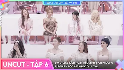 [Uncut Tập 6] - Liu Grace kích hoạt Bảo Anh, Bích Phương bị đàn em bóc mẽ khóc quá xấu