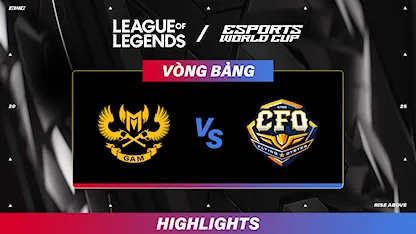 Highlight GAM - CFO (Vòng Bảng - Liên Minh Huyền Thoại tại EWC 2025)