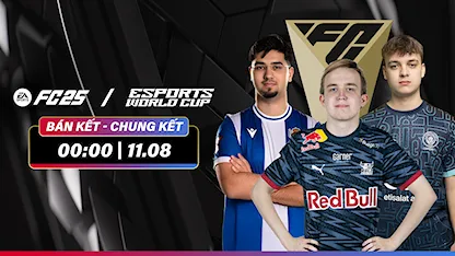 EWC 2025: EA Sports FC 25 - Bán Kết và Chung Kết | Ngày 11/8