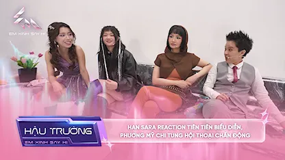 [BTS Tập 7] - Han Sara reaction Tiên Tiên biểu diễn, Phương Mỹ Chi tung hội thoại chấn động