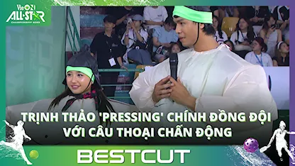 Trịnh Thảo 'pressing' chính đồng đội với câu thoại chấn động