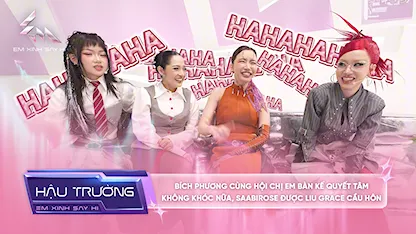 [BTS Tập 7] - Bích Phương cùng hội chị em bàn kế quyết tâm không khóc nữa, Saabirose được Liu Grace cầu hôn