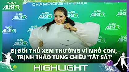 Bị đối thủ xem thường vì nhỏ con, Trịnh Thảo tung chiêu 'tất sát'