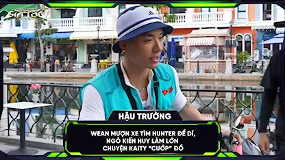 WEAN mượn xe tìm hunter để dí, Ngô Kiến Huy làm lớn chuyện Kaity 'cướp' đồ