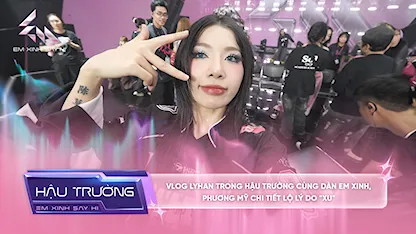 [BTS Tập 8] VLOG LyHan trong hậu trường cùng dàn em xinh,  Phương Mỹ Chi tiết lộ lý do "xu"