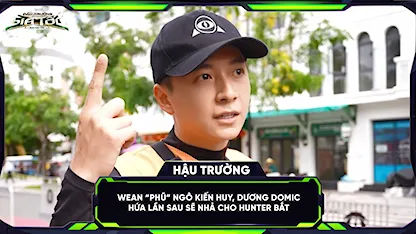 WEAN 'phũ' Ngô Kiến Huy, Dương Domic hứa lần sau sẽ nhả cho hunter bắt