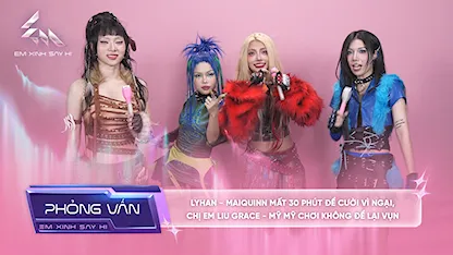 [Phỏng vấn] LyHan - MAIQUINN mất 30 phút để cười vì ngại, chị em Liu Grace - Mỹ Mỹ chơi không để lại vụn
