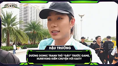 Dương Domic tranh thủ 'gáy' trước game, HURRYKNG kiếm chuyện với Kaity