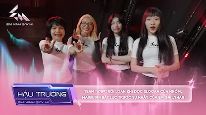 [BTS Tập 8] Team "6789" rối loạn khi đọc slogan của nhóm, Maiquinn bất lực trước sự nhây của em gái LyHan