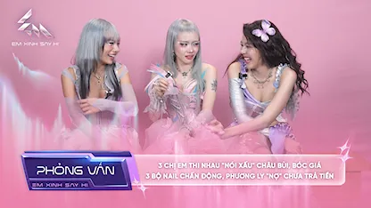 [Phỏng vấn] 3 chị em thi nhau "nói xấu" Châu Bùi, bóc giá 3 bộ nail chấn động, Phương Ly "nợ" chưa trả tiền