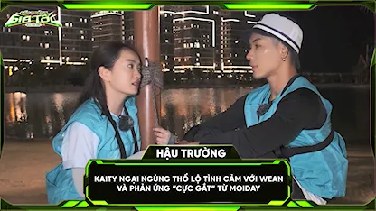 Đấu Trường Gia Tốc - Run For Time Vietnam - Kaity ngại ngùng thổ lộ tình cảm với WEAN và phản ứng 'cực gắt' từ MOIDAY
