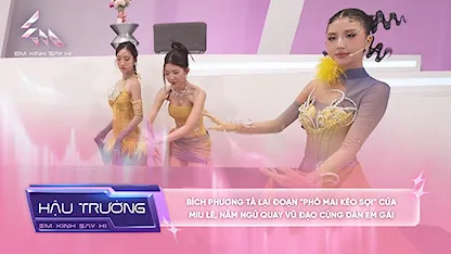 [BTS Tập 10] Bích Phương tả lại đoạn "phô mai kéo sợi" của Miu Lê, nằm ngủ quay vũ đạo cùng dàn em gái