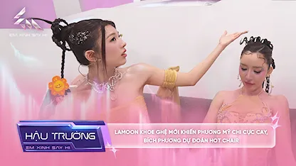 [BTS Tập 10] Lamoon khoe ghệ mới khiến Phương Mỹ Chi cực cay, Bích Phương dự đoán HOT CHAIR