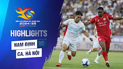 Highlights Thép Xanh Nam Định - Công An Hà Nội | Siêu Cúp Quốc gia 2024/25 - Cúp Thaco - 08 - Nguyễn Quang Hải - Nguyễn Tuấn Anh