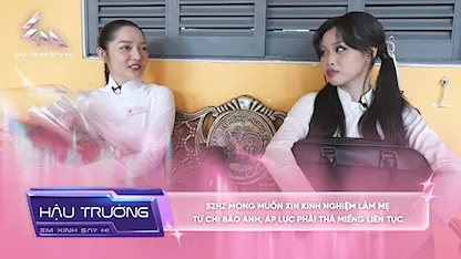 [BTS Tập 9] 52Hz mong muốn xin kinh nghiệm làm mẹ từ chị Bảo Anh, áp lực phải thả miếng liên tục