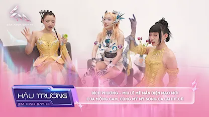[BTS Tập 10] Bích Phương - Miu Lê mê mẩn diện mạo mới của Mộng Cam, cùng Mỹ Mỹ song ca lại hit cũ