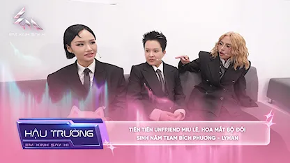 [BTS Tập 11] Tiên Tiên unfriend Miu Lê, hoa mắt bộ đôi sinh năm team Bích Phương - LyHan