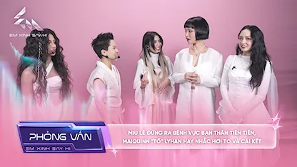 [Phỏng vấn] Miu Lê đứng ra bệnh vực bạn thân Tiên Tiên, MAIQUINN "tố" LyHan hay nhắc hơi to và cái kết