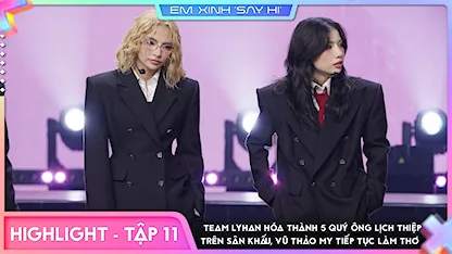 [Highlight Tập 11] Team LyHan hóa thành 5 quý ông lịch thiệp trên sân khấu, Vũ Thảo My tiếp tục làm thơ