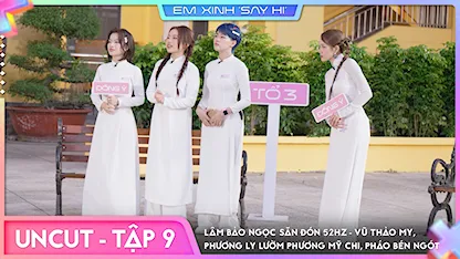 [Uncut Tập 9] Lâm Bảo Ngọc săn đón 52Hz - Vũ Thảo My, Phương Ly lườm Phương Mỹ Chi, Pháo bén ngót