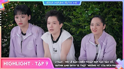 Em Xinh Say Hi - [Highlight Tập 9] LyHan - Miu Lê bàn chiến thuật kẹp táo vào cổ, Quỳnh Anh Shyn tả thật "hương vị" của Bích Phương