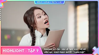 Em Xinh Say Hi - [Highlight Tập 9] Phương Mỹ Chi Miu Lê "bức xúc" về sổ liên lạc, 52Hz Pháo quyết "cạnh mặt"