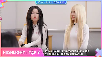 Em Xinh Say Hi - [Highlight Tập 9] LyHan MAIQUINN vào vai "ngông", cuộc thi bình chọn tóc giả siêu lầy lội