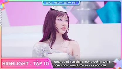 [Highlight Tập 10] Orange tiết lộ Bích Phương Quỳnh Anh Shyn"chạy job", Miu Lê xóa danh khóc xấu