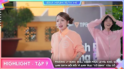 Em Xinh Say Hi - [Highlight Tập 9] Phương Ly bung skill chinh phục level khó, Quỳnh Anh Shyn bối rối vì anh trai "Cờ Ring" của cổ