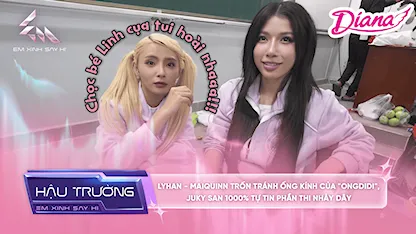 Em Xinh Say Hi - [BTS Tập 9] LyHan - MAIQUINN trốn tránh ống kính của 