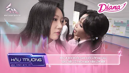 Em Xinh Say Hi - [BTS Tập 9] Miu Lê đòi đuổi Cam khỏi lớp đá cầu, 52Hz tiết lộ thích bạn Tiến lớp bên